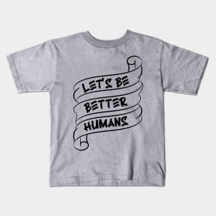 Let's be better humans v3 Kids T-Shirt